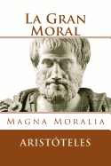 La Gran Moral (Spanish Edition): Magna Moralia