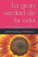 La gran verdad de la vida: A los que desean seguir la luz que los conduce a la eternidad...