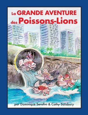 La Grande Aventure des Poissons-Lions - Serafini, Dominique, and Salisbury, Cathy (Contributions by)