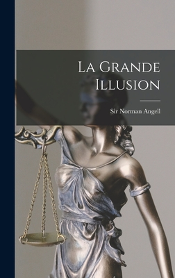 La Grande Illusion - Angell, Norman, Sir (Creator)