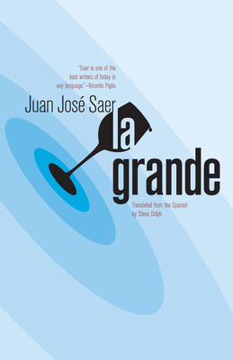 La Grande - Saer, Juan Jos, and Dolph, Steve (Translated by)