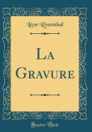 La Gravure (Classic Reprint)