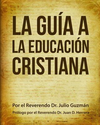 La Gua a La Educacin Cristiana - Herrera, Juan D (Foreword by), and Guzman, Julio