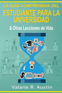 La Gua Comprensiva del Estudiante para la Universidad & Otras Lecciones de Vida