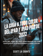 La Gu?a a Todo Color Del iPad Y iPad pro De 2022: Gu?a Del iPad De 2022 (Con iPadOS 16) Con Grficos E Ilustraciones a Todo Color