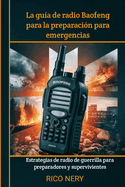 La gu?a de radio Baofeng para la preparaci?n para emergencias: Estrategias de radio de guerrilla para preparadores y supervivientes
