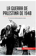 La guerra de Palestina de 1948: El inicio del conflicto palestino-israel?