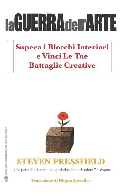 La Guerra Dell'arte: Supera I Blocchi Interiori E Vinci Le Tue Battaglie Creative - Spreafico, Filippo (Translated by), and Pressfield, Steven