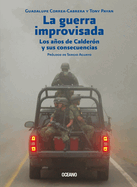 La Guerra Improvisada: Los Aos de Caldern Y Sus Consecuencias