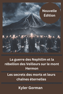 La guerre des Nephilim et la rbellion des Veilleurs sur le mont Hermon: Les secrets des morts et leurs chanes ternelles