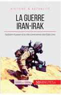 La guerre Iran-Irak: Saddam Hussein et le r?le controvers? des ?tats-Unis
