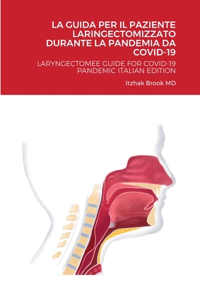 La Guida Per Il Paziente Laringectomizzato Durante La Pandemia Da Covid-19: Laryngectomee Guide for Covid-19 Pandemic Italian Edition - Brook, Itzhak, MD, and D'Ascanio, Luca, MD (Translated by), and Vitelli, Federica, MD (Translated by)