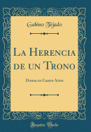 La Herencia de Un Trono: Drama En Cuatro Actos (Classic Reprint)