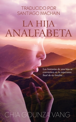 La Hija Analfabeta - Vang, Chia Gounza, and Machain, Santiago (Translated by)