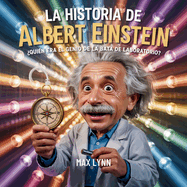 La Historia De Albert Einstein: Quin Era El Genio De La Bata De Laboratorio?