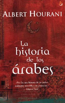 La Historia de Los Arabes - Hourani, Albert, Professor, and Leal, Anibal (Translated by)