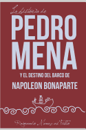 La Historia de Pedro Mena Y El Destino del Barco de Napole?n Bonaparte: Una Novela Sobre Las Incertidumbres de la Vida