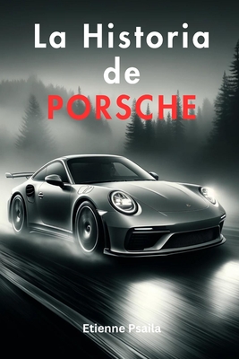 La Historia de Porsche - Psaila, Etienne