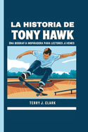 La historia de Tony Hawk: Una biografa inspiradora para lectores jvenes.