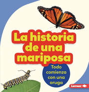 La Historia de Una Mariposa (the Story of a Butterfly): Todo Comienza Con Una Oruga (It Starts with a Caterpillar)