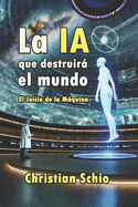 La IA que destruir el mundo: El Juicio de la Mquina