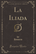 La Iliada, Vol. 2 (Classic Reprint)