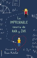 La Improbable Teor?a de Ana Y Zak/ The Improbable Theory on Ana and Zak