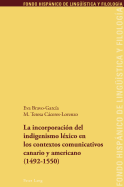 La Incorporacin del Indigenismo Lxico En Los Contextos Comunicativos Canario Y Americano (1492-1550)