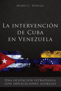 La intervencin de Cuba en Venezuela: Una ocupacin estratgica con implicaciones globales