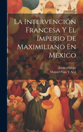 La Intervencin Francesa Y El Imperio De Maximiliano En Mxico