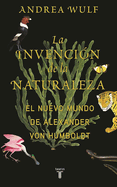 La Invencin de la Naturaleza: El Mundo Nuevo de Alexander Von Humboldt / The in Vention of Nature: Alexander Von Humboldt's New World