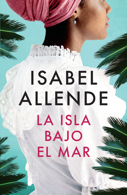 La Isla Bajo El Mar / The Island Beneath the Sea - Allende, Isabel