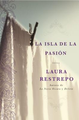 La Isla de La Pasion: Una Novela - Restrepo, Laura