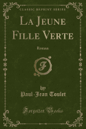 La Jeune Fille Verte: Roman (Classic Reprint)