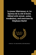 La Jeune Siberienne; Et, Le Lepreux de La Cite D'Aoste. Edited with Introd., Notes, Vocabulary, and Exercises by Stephane Barlet