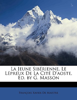 La Jeune Siberienne, Le Lepreux de La Cite D'Aoste, Ed. by G. Masson - de Maistre, Fran?ois Xavier