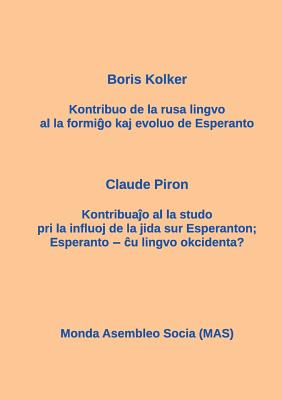 La Kontribuo de La Rusa Al Esperanto; Influo de La Jida Sur Esperanton: Esperanto -- U Lingvo Okcidenta? - Kolker, Boris, and Piron, Claude, and Lutermano, Vilhelmo (Translated by)