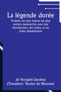 La lgende dore; Traduite du latin d'aprs les plus anciens manuscrits, avec une introduction, des notes, et un index alphabtique