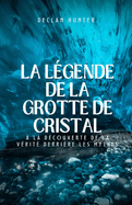 La l?gende de la grotte de cristal: ? la d?couverte de la v?rit? derri?re les mythes