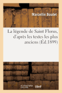 La L?gende de Saint Florus, d'Apr?s Les Textes Les Plus Anciens