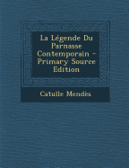 La Legende Du Parnasse Contemporain - Mend?s, Catulle