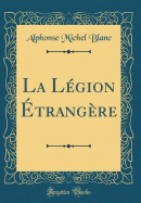 La Legion Etrangere (Classic Reprint)