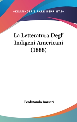 La Letteratura Degl' Indigeni Americani (1888) - Borsari, Ferdinando