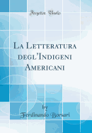 La Letteratura Degl'indigeni Americani (Classic Reprint)