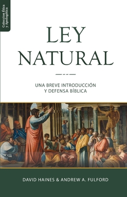 La Ley Natural: Una breve introduccin y defensa bblica - Fulford, Andrew a, and Quintero, Romel X (Translated by), and Haines, David