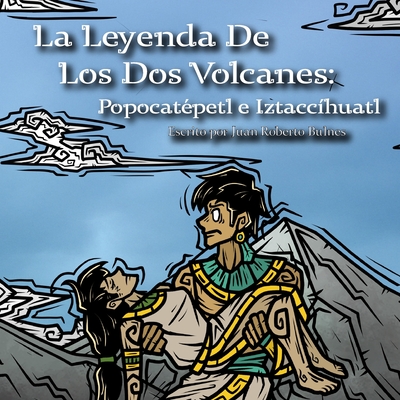 La Leyenda De Los Dos Volcanes: Popocatpetl e Iztacchuatl - Bulnes, Juan Roberto
