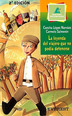 La Leyenda del Viajero Que No Podia Detenerse - Narvaez, Concha Lopez, and Salmeron, Carmelo, and Salmeron, Rafael (Illustrator)
