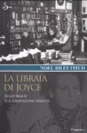 La Libraia Di Joyce: Sylvia Beach E La Generazione Perduta