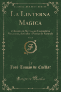 La Linterna Magica, Vol. 21: Coleccin de Novelas de Costumbres Mexicanas, Artculos Y Poesas de Facundo (Classic Reprint)