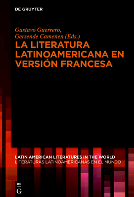 La literatura latinoamericana en versi?n francesa - Guerrero, Gustavo (Editor), and Camenen, Gersende (Editor)